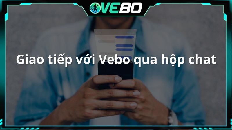 Giao tiếp với Vebo qua hộp chat