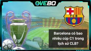 Barcelona có bao nhiêu cúp C1 trong lịch sử CLB?