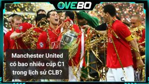 Manchester United có bao nhiêu cúp C1 trong lịch sử CLB?